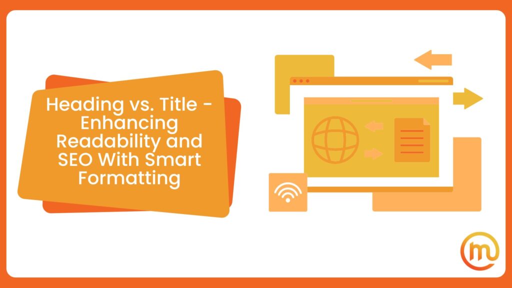 Heading vs. Title - Enhancing Readability and SEO With Smart Formatting