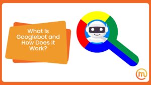 What Is Googlebot and How Does It Work