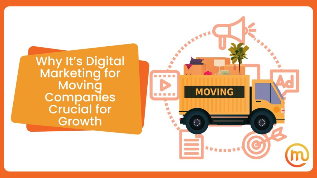 Why It’s Digital Marketing for Moving Companies Crucial for Growth