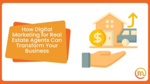 How Digital Marketing for Real Estate Agents Can Transform Your Business