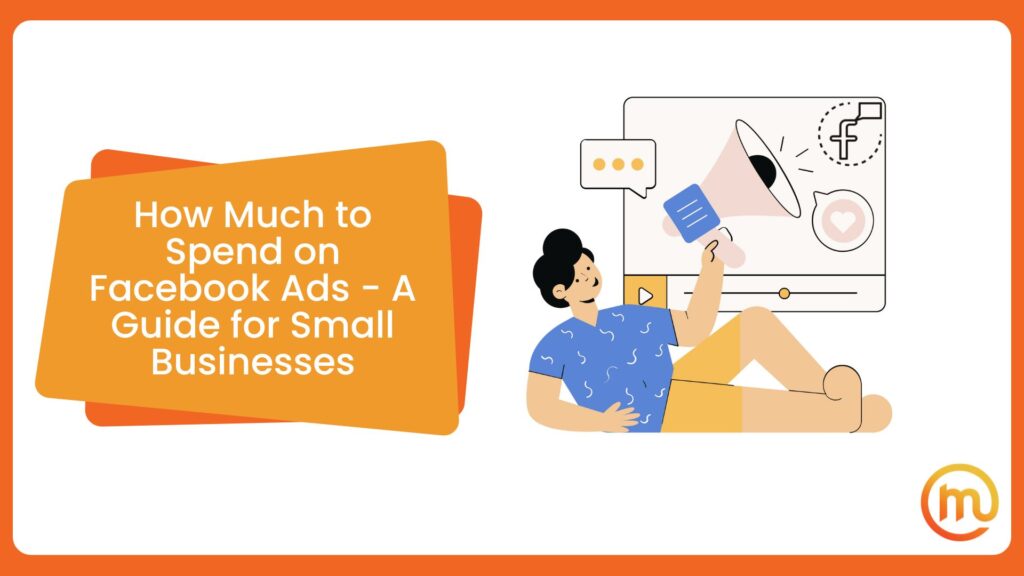 How Much to Spend on Facebook Ads - A Guide for Small Businesses