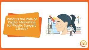 What Is the Role of Digital Marketing for Plastic Surgery Clinics?
