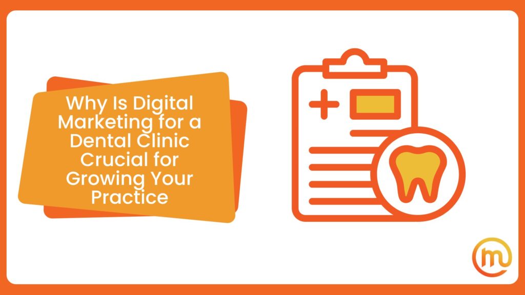 Why Is Digital Marketing for a Dental Clinic Crucial for Growing Your Practice