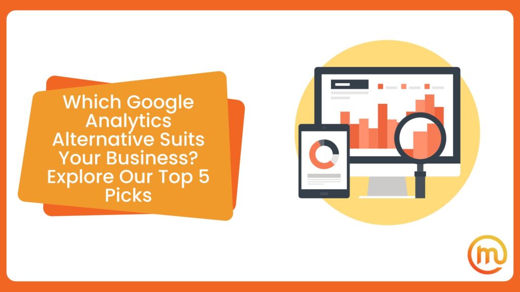 Which Google Analytics Alternative Suits Your Business? Explore Our Top 5 Picks