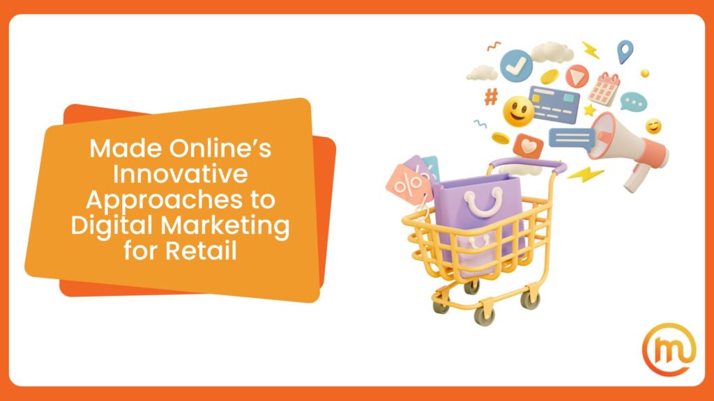 Made Online’s Innovative Approaches to Digital Marketing for Retail